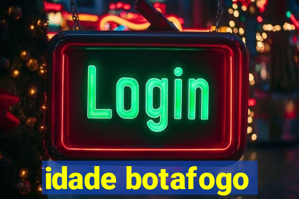 idade botafogo